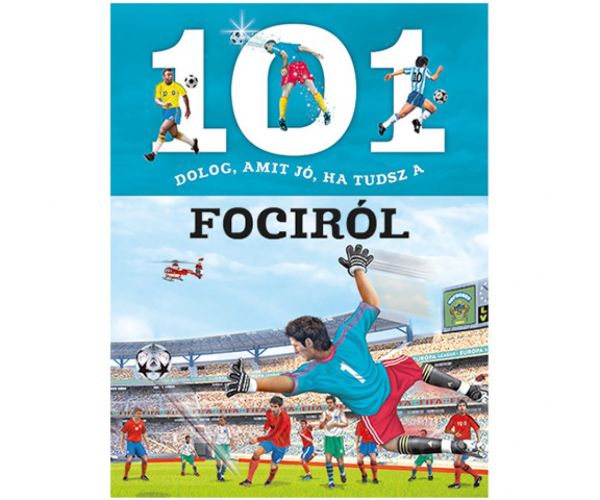 101 de lucruri pe care este bine să le știi despre fotbal carte educativă