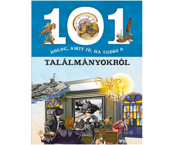 101 de lucruri pe care este bine să le știi despre invenții - carte educativă