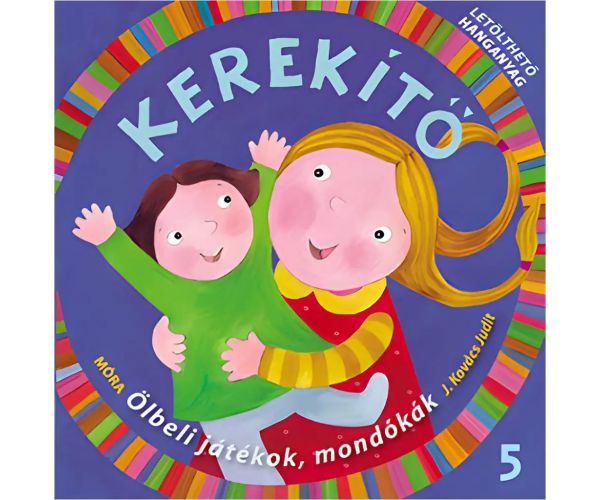 Móra: J. Kovács Judit - Kerekítő 5. – Jocuri de braț, poezii cu material audio descărcabil