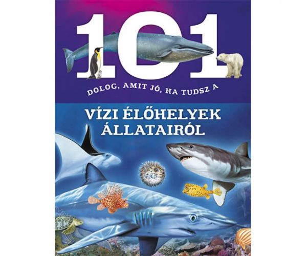 101 de lucruri pe care e bine să le știi despre animalele habitatelor acvatice carte de popularizare a științei