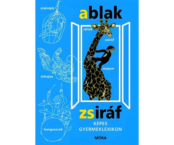 Móra: Mérei Ferenc și V. Binét Ágnes - Ablak-Zsiráf Dicționar ilustrat pentru copii