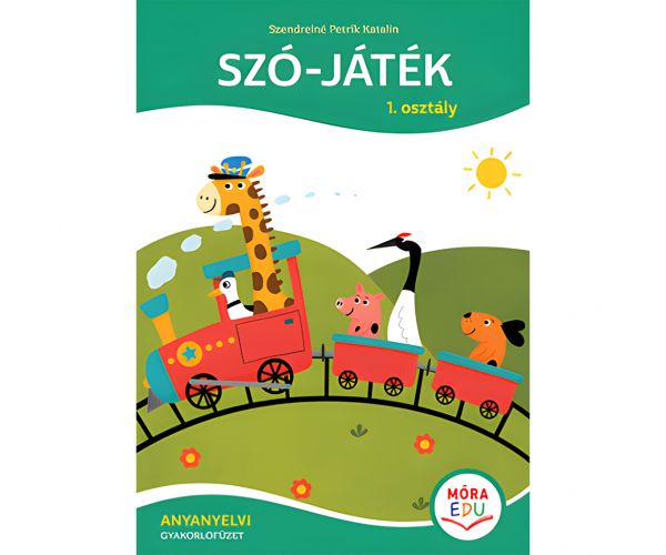 Móra: Szendreiné Petrik Katalin - Szó-játék – 1. osztályos Anyanyelvi gyakorlófüzet