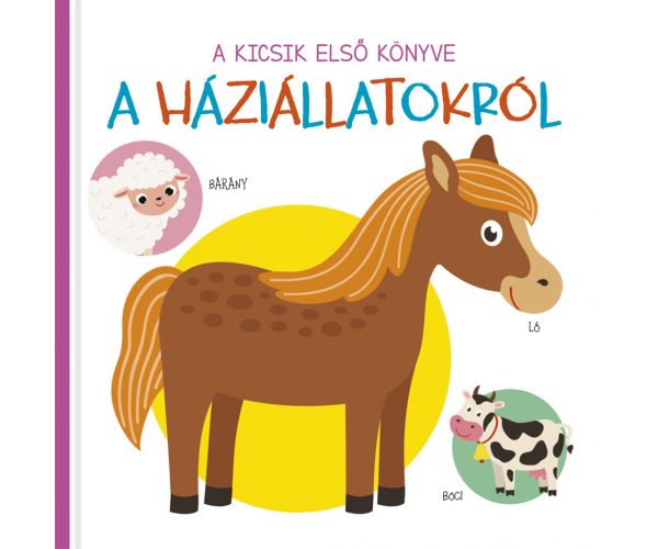 A kicsik első könyve - A háziállatokról babakönyv