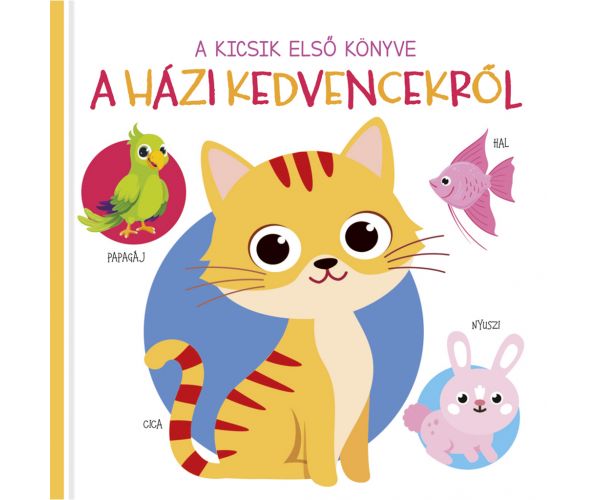 A kicsik első könyve - A házi kedvencekről babakönyv